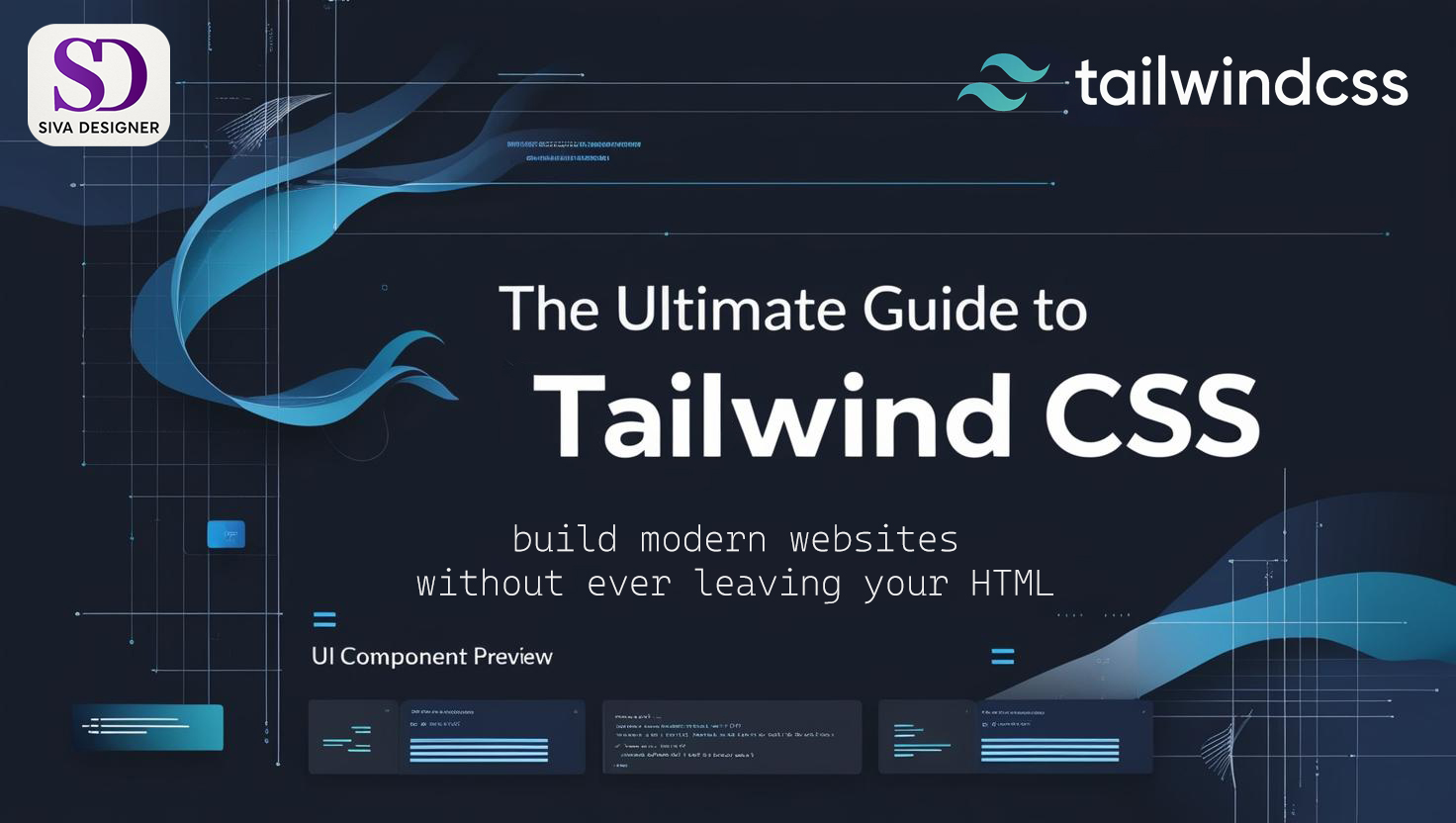 A Complete Guide to Tailwind CSS: The Utility-First CSS Framework That’s Changing Web Design